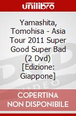 Yamashita, Tomohisa - Asia Tour 2011 Super Good Super Bad (2 Dvd) [Edizione: Giappone] dvd