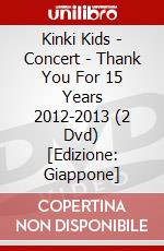 Kinki Kids - Concert - Thank You For 15 Years 2012-2013 (2 Dvd) [Edizione: Giappone] dvd