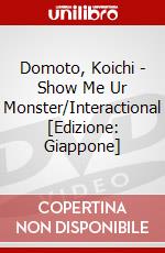 Domoto, Koichi - Show Me Ur Monster/Interactional [Edizione: Giappone] dvd