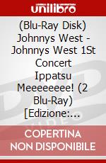 (Blu-Ray Disk) Johnnys West - Johnnys West 1St Concert Ippatsu Meeeeeeee! (2 Blu-Ray) [Edizione: Giappone] brd