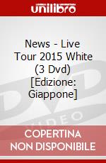 News - Live Tour 2015 White (3 Dvd) [Edizione: Giappone] dvd
