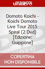 Domoto Koichi - Koichi Domoto Live Tour 2015 Spiral (2 Dvd) [Edizione: Giappone] dvd