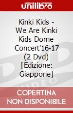 Kinki Kids - We Are Kinki Kids Dome Concert'16-17 (2 Dvd) [Edizione: Giappone] dvd