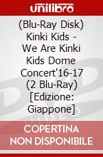 (Blu-Ray Disk) Kinki Kids - We Are Kinki Kids Dome Concert'16-17 (2 Blu-Ray) [Edizione: Giappone] brd