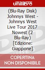 (Blu-Ray Disk) Johnnys West - Johnnys West Live Tour 2017 Nowest (2 Blu-Ray) [Edizione: Giappone] brd