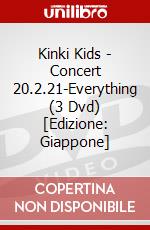 Kinki Kids - Concert 20.2.21-Everything (3 Dvd) [Edizione: Giappone] dvd