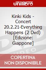 Kinki Kids - Concert 20.2.21-Everything Happens (2 Dvd) [Edizione: Giappone] dvd