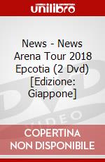 News - News Arena Tour 2018 Epcotia (2 Dvd) [Edizione: Giappone] dvd