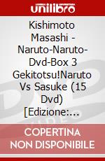 Kishimoto Masashi - Naruto-Naruto- Dvd-Box 3 Gekitotsu!Naruto Vs Sasuke (15 Dvd) [Edizione: Giappone] dvd
