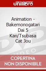 Animation - Bakemonogatari Dai 5 Kan/Tsubasa Cat Jou dvd