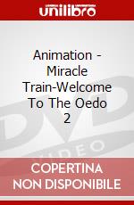 Animation - Miracle Train-Welcome To The Oedo 2 dvd
