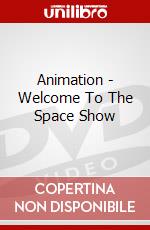 Animation - Welcome To The Space Show dvd