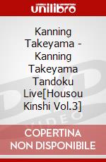 Kanning Takeyama - Kanning Takeyama Tandoku Live[Housou Kinshi Vol.3] dvd