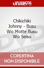 Chikichiki Johnny - Busu Wo Motte Busu Wo Seisu dvd