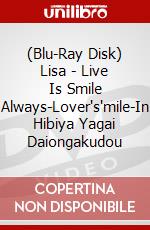 (Blu-Ray Disk) Lisa - Live Is Smile Always-Lover's'mile-In Hibiya Yagai Daiongakudou brd