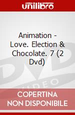 Animation - Love. Election & Chocolate. 7 (2 Dvd) dvd