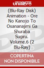 (Blu-Ray Disk) Animation - Ore No Kanojo To Osananajimi Ga Shuraba Sugiru. Volume.6 (2 Blu-Ray) brd