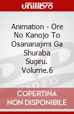 Animation - Ore No Kanojo To Osananajimi Ga Shuraba Sugiru. Volume.6 dvd