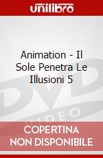 Animation - Il Sole Penetra Le Illusioni 5 dvd