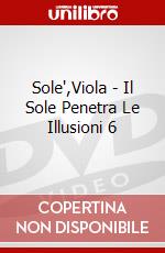 Sole",Viola - Il Sole Penetra Le Illusioni 6 dvd