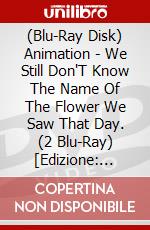 (Blu-Ray Disk) Animation - We Still Don'T Know The Name Of The Flower We Saw That Day. (2 Blu-Ray) [Edizione: Giappone] brd