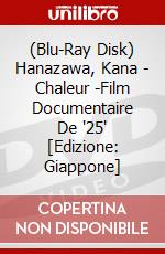 (Blu-Ray Disk) Hanazawa, Kana - Chaleur -Film Documentaire De '25' [Edizione: Giappone] brd