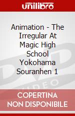 Animation - The Irregular At Magic High School Yokohama Souranhen 1 dvd
