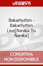 Bakarhythm - Bakarhythm Live[Nanika To Nanika] dvd