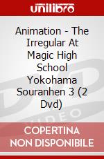 Animation - The Irregular At Magic High School Yokohama Souranhen 3 (2 Dvd) dvd