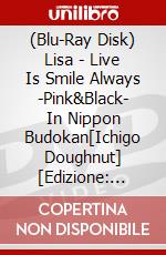 (Blu-Ray Disk) Lisa - Live Is Smile Always -Pink&Black- In Nippon Budokan[Ichigo Doughnut] [Edizione: Giappone] brd