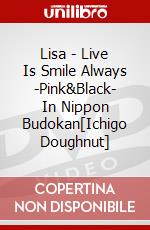 Lisa - Live Is Smile Always -Pink&Black- In Nippon Budokan[Ichigo Doughnut] dvd