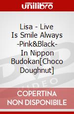 Lisa - Live Is Smile Always -Pink&Black- In Nippon Budokan[Choco Doughnut] dvd