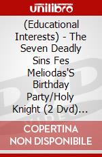(Educational Interests) - The Seven Deadly Sins Fes Meliodas'S Birthday Party/Holy Knight (2 Dvd) [Edizione: Giappone] dvd