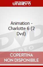 Animation - Charlotte 6 (2 Dvd) dvd