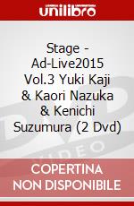 Stage - Ad-Live2015 Vol.3 Yuki Kaji & Kaori Nazuka & Kenichi Suzumura (2 Dvd) dvd
