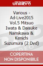 Various - Ad-Live2015 Vol.5 Mitsuo Iwata & Daisuke Namikawa & Kenichi Suzumura (2 Dvd) dvd