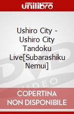Ushiro City - Ushiro City Tandoku Live[Subarashiku Nemui] dvd