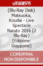 (Blu-Ray Disk) Matsuoka, Koudai - Live Spectacle Naruto 2016 (2 Blu-Ray) [Edizione: Giappone] brd