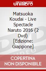 Matsuoka Koudai - Live Spectacle Naruto 2016 (2 Dvd) [Edizione: Giappone] dvd