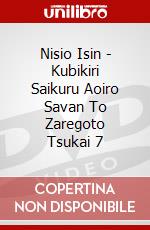 Nisio Isin - Kubikiri Saikuru Aoiro Savan To Zaregoto Tsukai 7 dvd