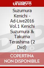 Suzumura Kenichi - Ad-Live2016 Vol.1 Kenichi Suzumura & Takuma Terashima (2 Dvd) dvd