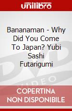 Bananaman - Why Did You Come To Japan? Yubi Sashi Futarigumi dvd