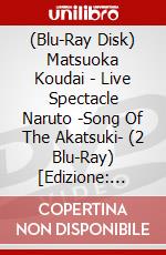 (Blu-Ray Disk) Matsuoka Koudai - Live Spectacle Naruto -Song Of The Akatsuki- (2 Blu-Ray) [Edizione: Giappone] brd