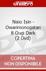 Nisio Isin - Owarimonogatari 8 Ougi Dark (2 Dvd) dvd