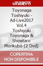 Toyonaga Toshiyuki - Ad-Live2017 Vol.4 Toshiyuki Toyonaga & Showtaro Morikubo (2 Dvd) dvd