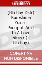 (Blu-Ray Disk) Kuroshima Yuina - Principal -Am I In A Love Story? (2 Blu-Ray) brd