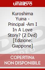 Kuroshima Yuina - Principal -Am I In A Love Story? (2 Dvd) [Edizione: Giappone] dvd