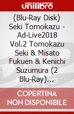 (Blu-Ray Disk) Seki Tomokazu - Ad-Live2018 Vol.2 Tomokazu Seki & Misato Fukuen & Kenichi Suzumura (2 Blu-Ray) [Edizione: Giappone] brd