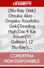 (Blu-Ray Disk) Otsuka Akio - Ongaku Roudoku Geki[Reading High]Dai 4 Kai Kouen[El Galleon] (2 Blu-Ray) [Edizione: Giappone] brd