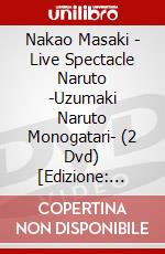 Nakao Masaki - Live Spectacle Naruto -Uzumaki Naruto Monogatari- (2 Dvd) [Edizione: Giappone] dvd
